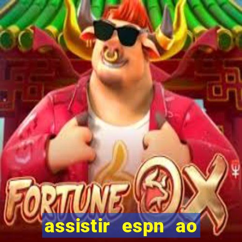 assistir espn ao vivo multicanais